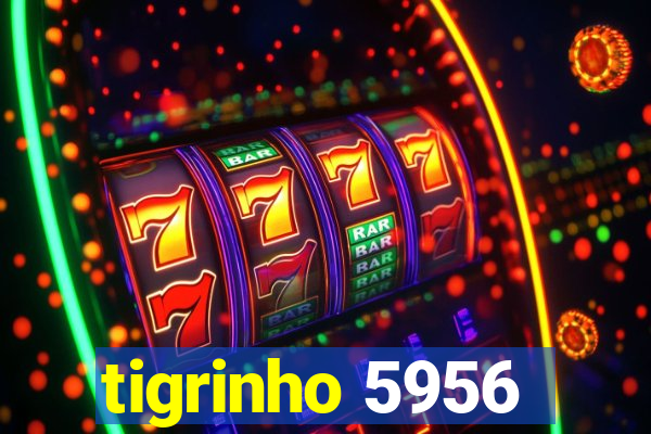 tigrinho 5956